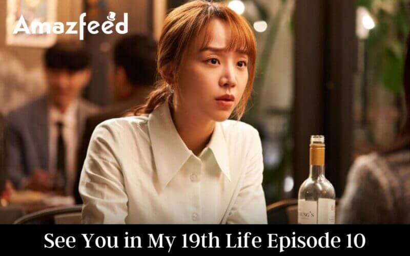 See You in My 19th Life Episode 10 Release