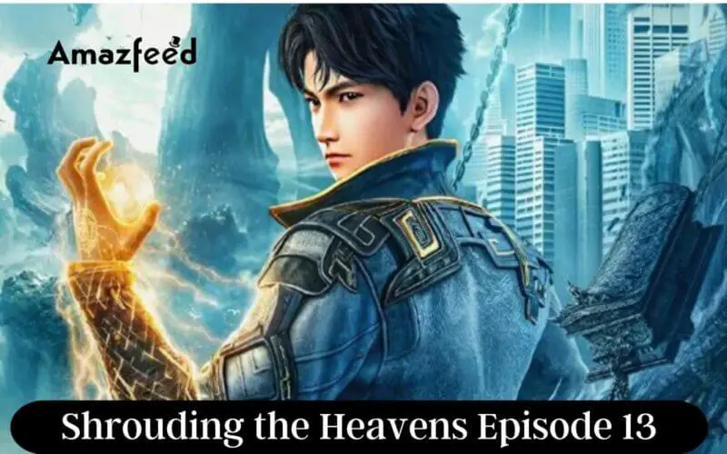 Shrouding the Heavens Episode 13