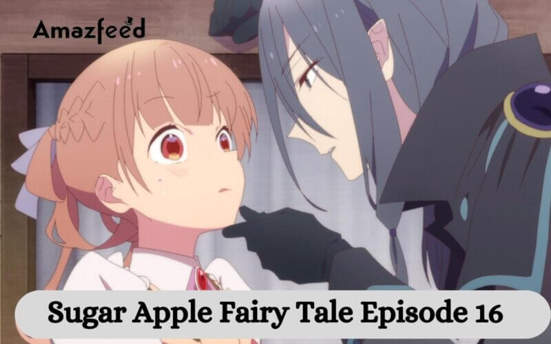 Sugar Apple Fairy Tale Episode 16 release date