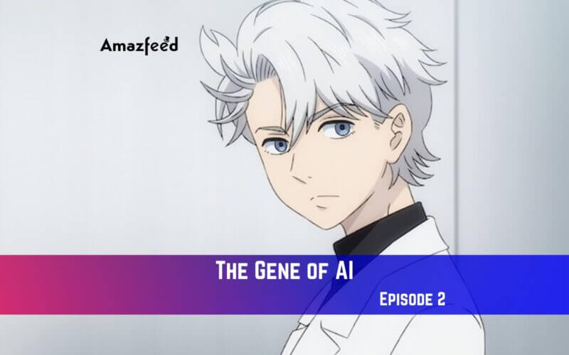 The Gene of AI Episode 2 Release Date