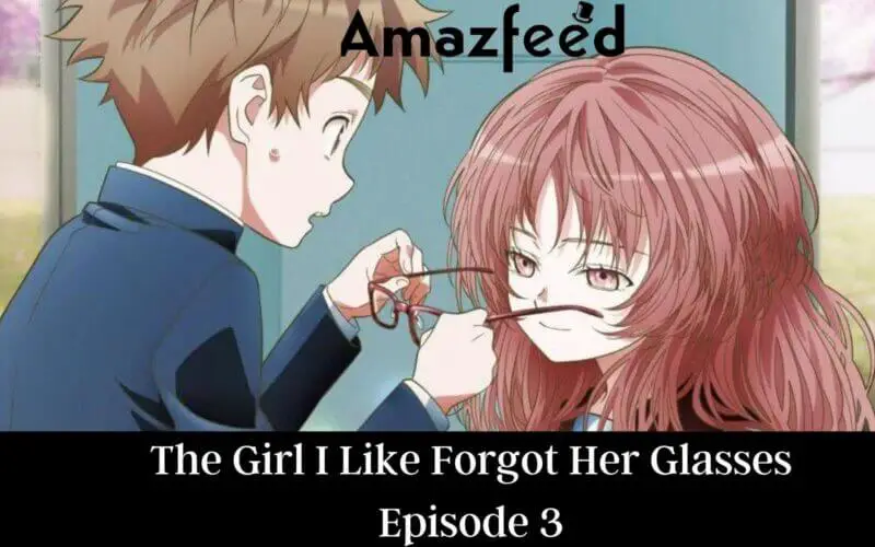 The Girl I Like Forgot Her Glasses Episode 3