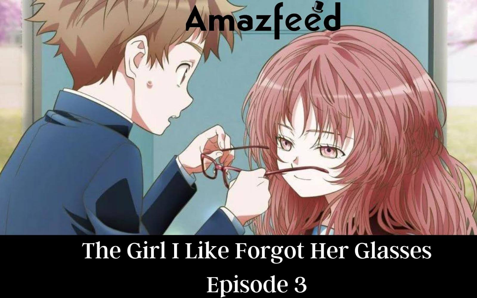 The Girl I Like Forgot Her Glasses Episode 3 exact release time