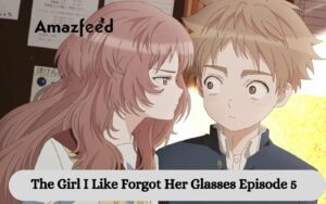 The Girl I Like Forgot Her Glasses Episode 5 release date