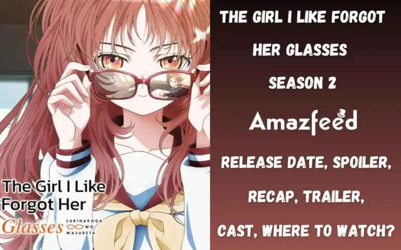 The Girl I Like Forgot Her Glasses Season 2 Release Date
