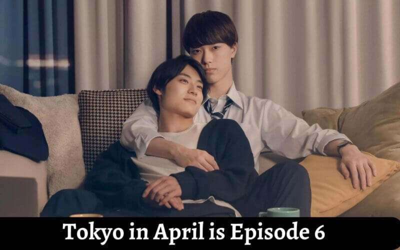 Tokyo in April is Episode 6 release date