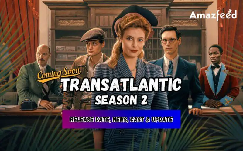 Transatlantic Season 2 Release date