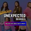 Unexpected Season 6 Release date