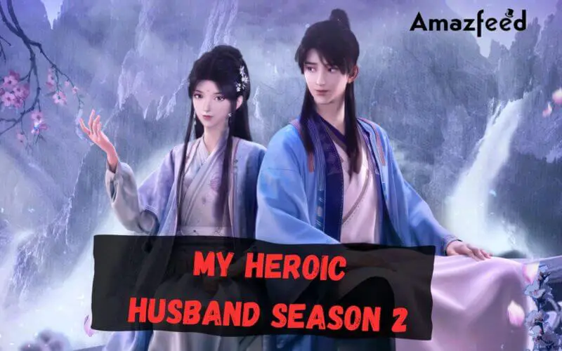 When Is My Heroic Husband Season 2 Coming Out (Release Date)