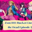 When Is Zom 100 Bucket List of the Dead Episode 2 Coming Out