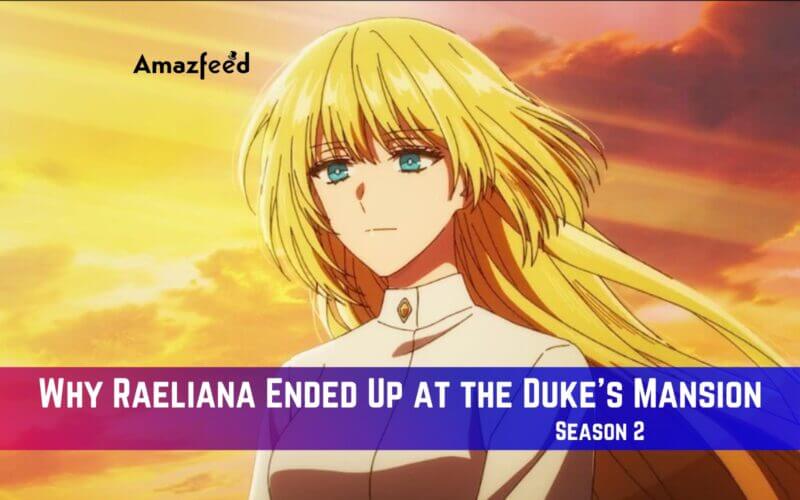 Why Raeliana Ended Up at the Duke's Mansion Season 2 Release Date