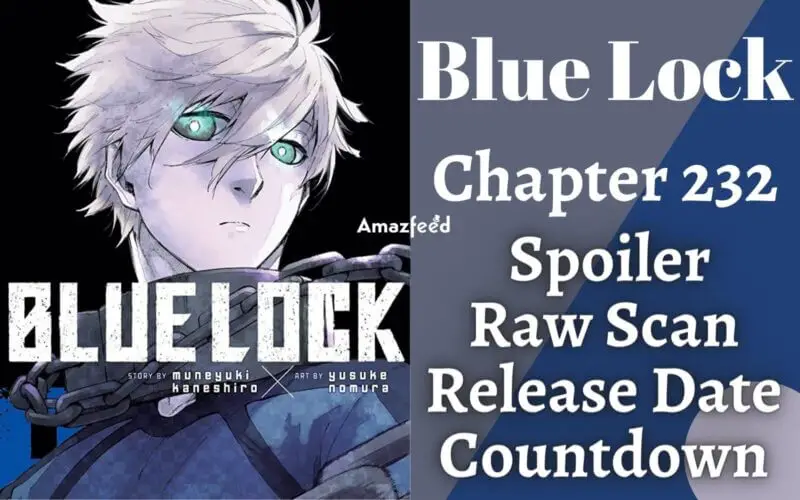 Blue Lock Chapter 232 Spoiler, Release Date, Raw Scan, Count Down, Color Page & More
