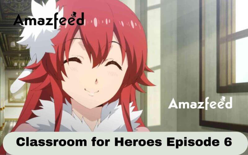 Classroom for Heroes Episode 6 Release Date