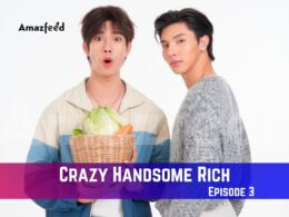 Crazy Handsome Rich Episode 3 Release Date