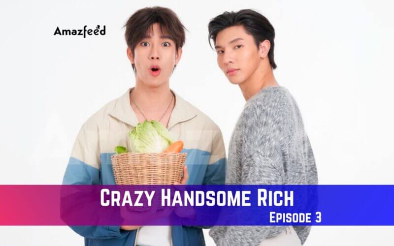 Crazy Handsome Rich Episode 3 Release Date