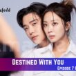 Destined With You Episode 7 Release Date