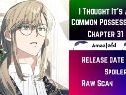 I Thought Its a Common Possession Chapter 31 Spoilers, Release Date, Recap, Raw Scan & More