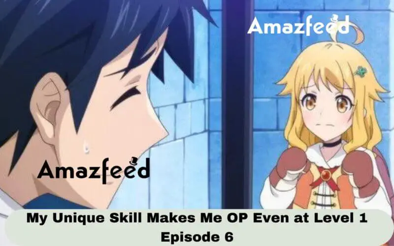 My Unique Skill Makes Me OP Even at Level 1 Episode 6 Release Date