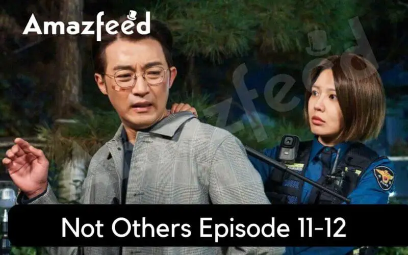 Not Others Episode 11-12 release date
