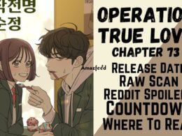 Operation True Love Chapter 73 Reddit Spoilers, Raw Scan, Release Date, Countdown & Where To Read