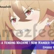 Reborn as a Vending Machine I Now Wander the Dungeon Episode 9 Release