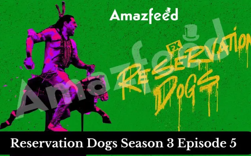 Reservation Dogs Season 3 Episode 5 release date