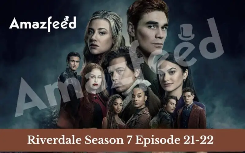 Riverdale Season 7 Episode 21-22 release date