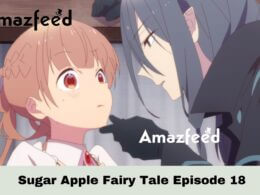 Sugar Apple Fairy Tale Episode 18 Release Date