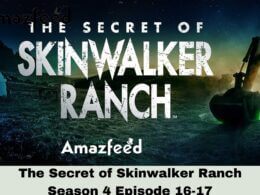 The Secret of Skinwalker Ranch Season 4 Episode 16-17 Release date