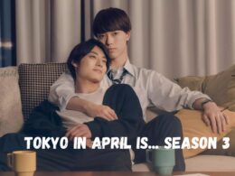 Tokyo In April Is Season 3 Release Date