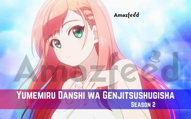Yumemiru Danshi wa Genjitsushugisha Season 2 Release Date