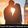 90 Day Fiancé UK Season 2 Episode 14 and 15 release date