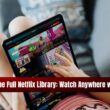 Access the Full Netflix Library Watch Anywhere with a VPN