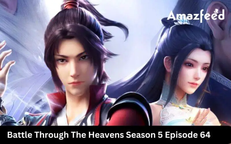 Battle Through The Heavens Season 5 Episode 64 release date