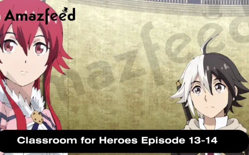 Classroom for Heroes Episode 13-14 release date