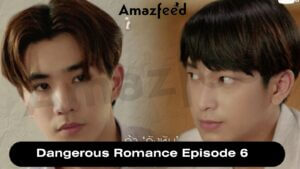 Dangerous Romance Episode 6 release date