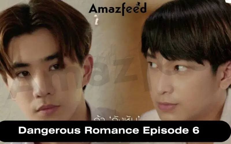 Dangerous Romance Episode 6 release date
