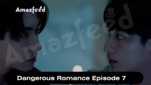 Dangerous Romance Episode 7 release date