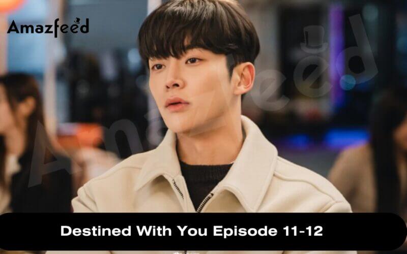 Destined With You Episode 11-12 release date