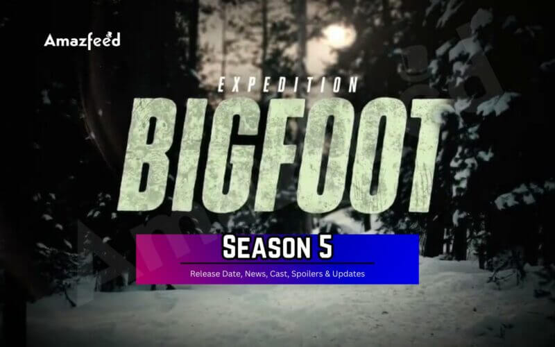 Expedition Bigfoot Season 5 ⇒ Release Date, News, Cast, Spoilers