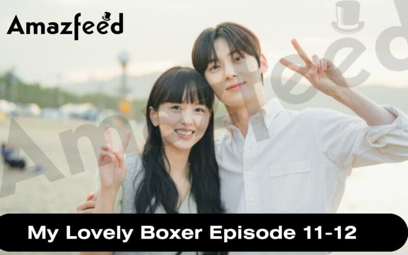 My Lovely Boxer Episode 11-12 release date