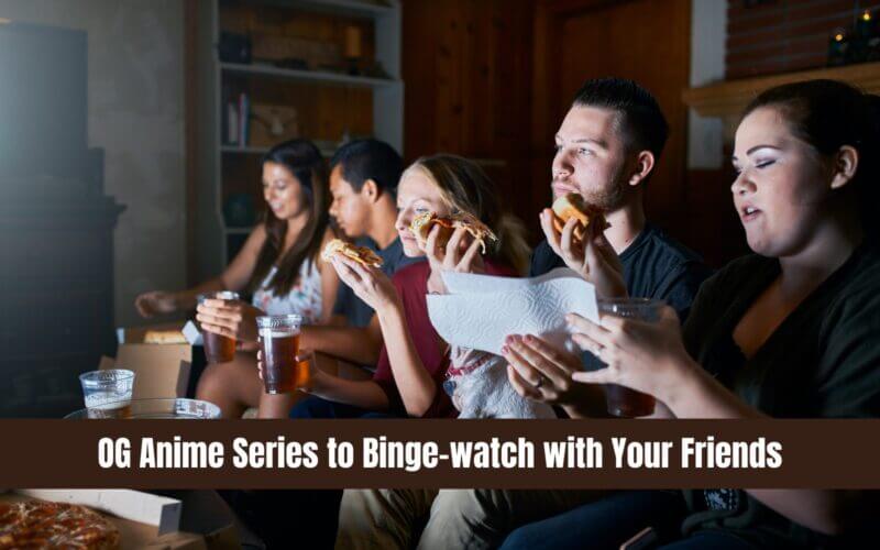 OG Anime Series to Binge-watch with Your Friends