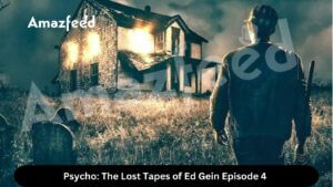 Psycho The Lost Tapes of Ed Gein Episode 4 release date