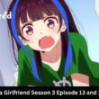 Rent a Girlfriend Season 3 Episode 13 and 14 release date