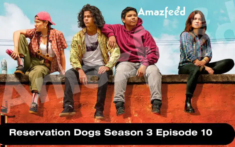 Reservation Dogs Season 3 Episode 10 release date