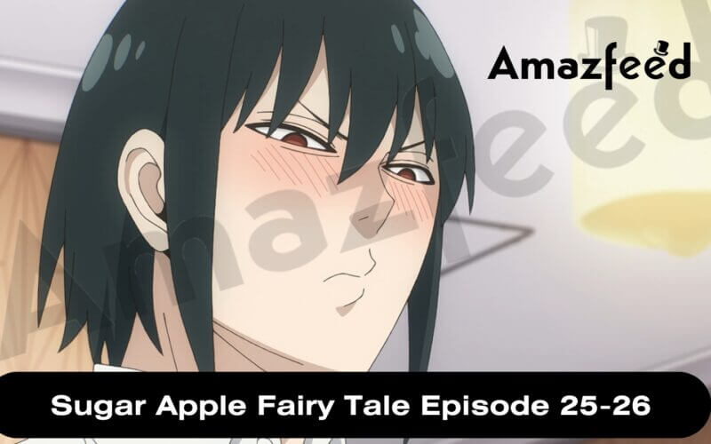 Sugar Apple Fairy Tale Episode 25-26 release date