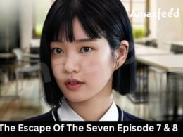 The Escape Of The Seven Episode 7 & 8 elease date
