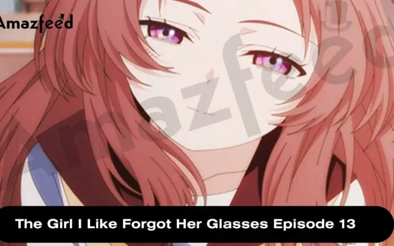 The Girl I Like Forgot Her Glasses Episode 13 release date