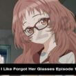 The Girl I Like Forgot Her Glasses Episode 14-15 release date