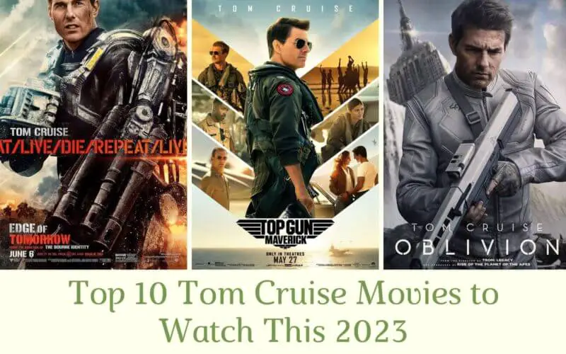 Top 10 Tom Cruise Movies to Watch This 2023