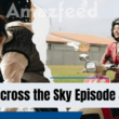 When Is Across the Sky Episode 4 Coming Out